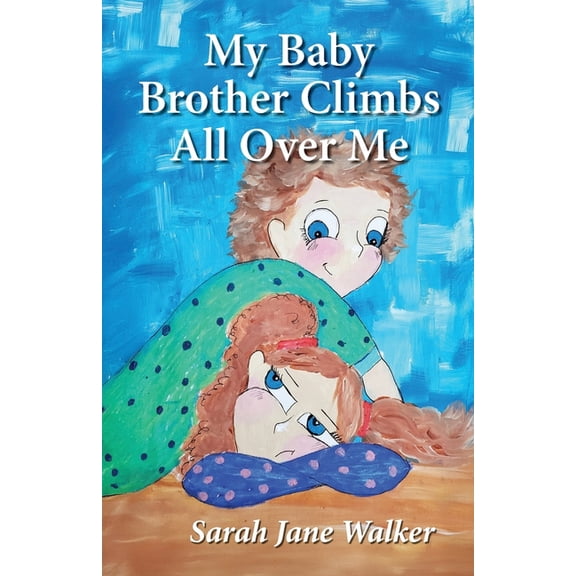 My Baby Brother Climbs All Over Me, (Paperback)