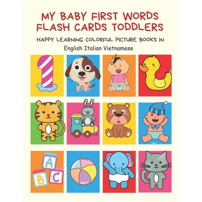 My Baby First Words Flash Cards Toddlers Happy Learning Colorful Picture  Books in English Italian Vietnamese : Reading sight words flashcards  animals, colors numbers abcs alphabet letters. Baby cards learning set for