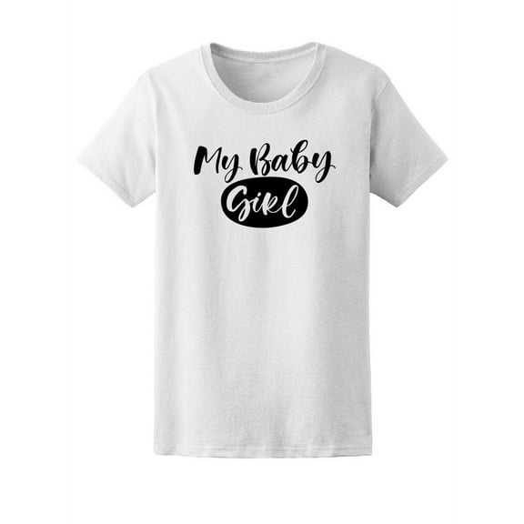 My Baby Girl, Cute Family Quote Tee Women's -Image by Shutterstock
