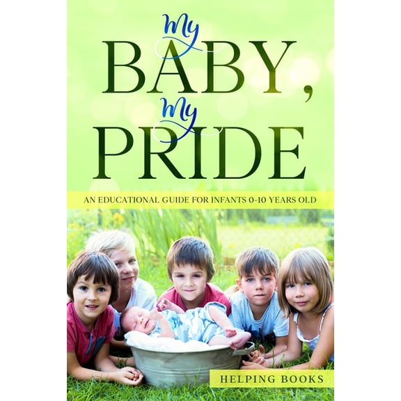 My Baby, My Pride : An educational guide for infants 0-10 years old (Paperback)