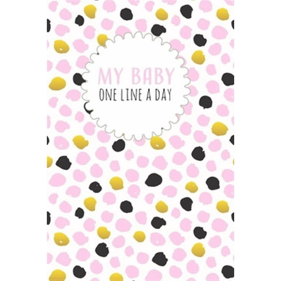 My Baby One Line a Day: Five Year Memory Book for new Moms. (Paperback)