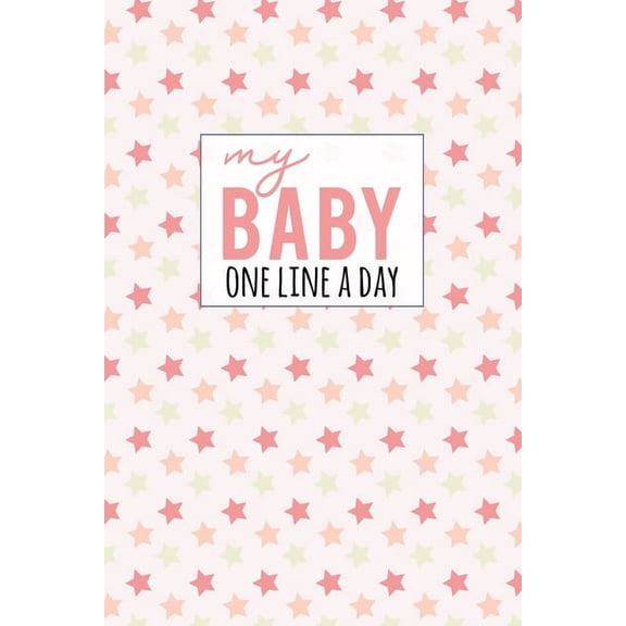 My Baby One Line a Day : Five Year Memory Book for new Moms. (Paperback)