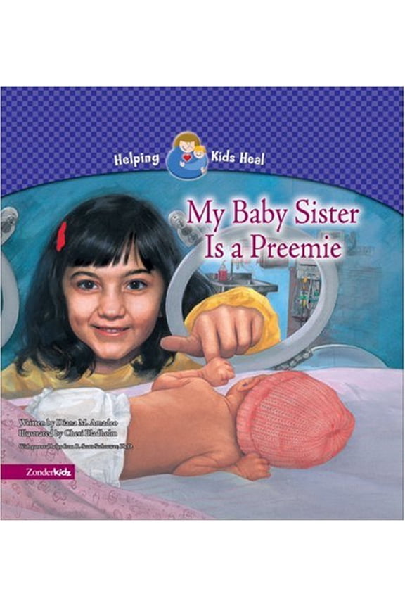 Pre-Owned My Baby Sister Is a Preemie (Helping Kids Heal) (Hardcover) 0310708672 9780310708674