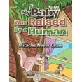 thumbnail image 1 of My Baby Was Raised by a Human: Miracles Never Cease (Paperback), 1 of 1