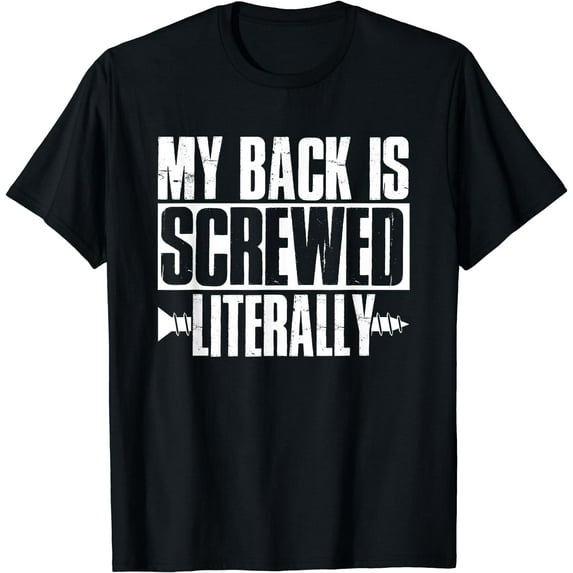 My Back Is Screwed Literally - Back Surgery Shirt Gift T-Shirt