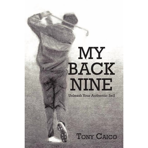 My Back Nine: Unleash Your Authentic Self, (Paperback)