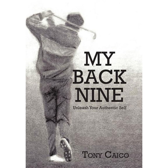 My Back Nine: Unleash Your Authentic Self, (Hardcover)