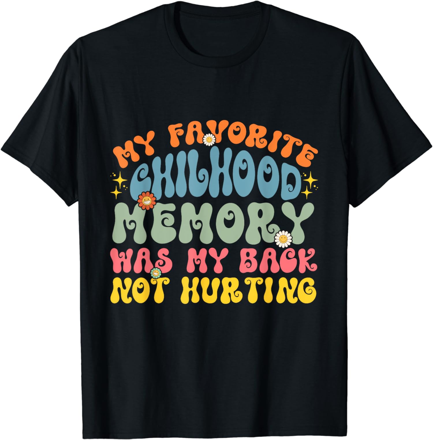 My Back Not Hurting Was My Favorite Childhood Memory Flower T-Shirt ...