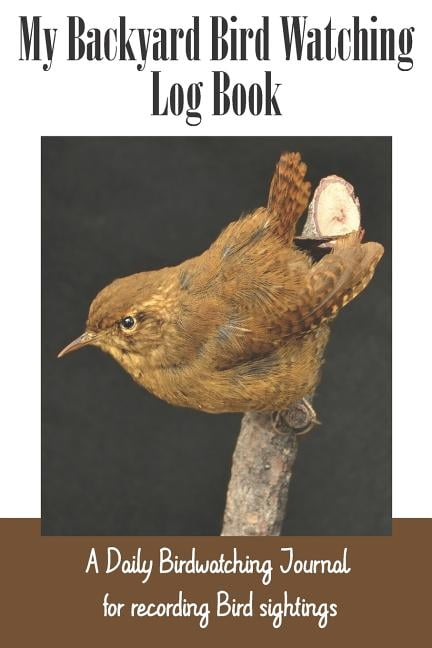 My Backyard Bird Watching Log Book: A Daily Birdwatching Journal for Recording Bird Sightings (Paperback)