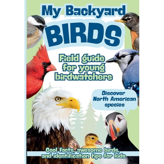 My Backyard Birds Field Guide for Young Birdwatchers: Discover North American Species Cool Facts, Awesome Birds, and Ide, (Paperback)