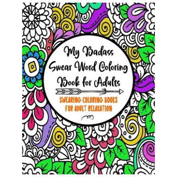 My Badass Swear Word Coloring Book for Adults: Swearing Coloring Books for Adult Relaxation Cuss Word Coloring Books for Adults Funny Gag Gifts Curse