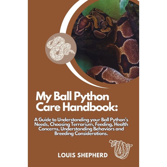 My Ball Python Care Handbook: A Guide to Understanding your Ball Python's Needs, Choosing Terrarium, Feeding, Health Con, (Paperback)