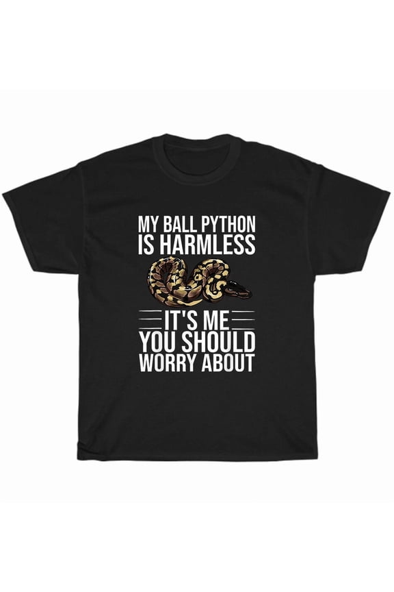 My Ball Python Is Harmless It’s Me You Should Worry About Reptile Humor Unisex T-Shirt, up to size 5XL