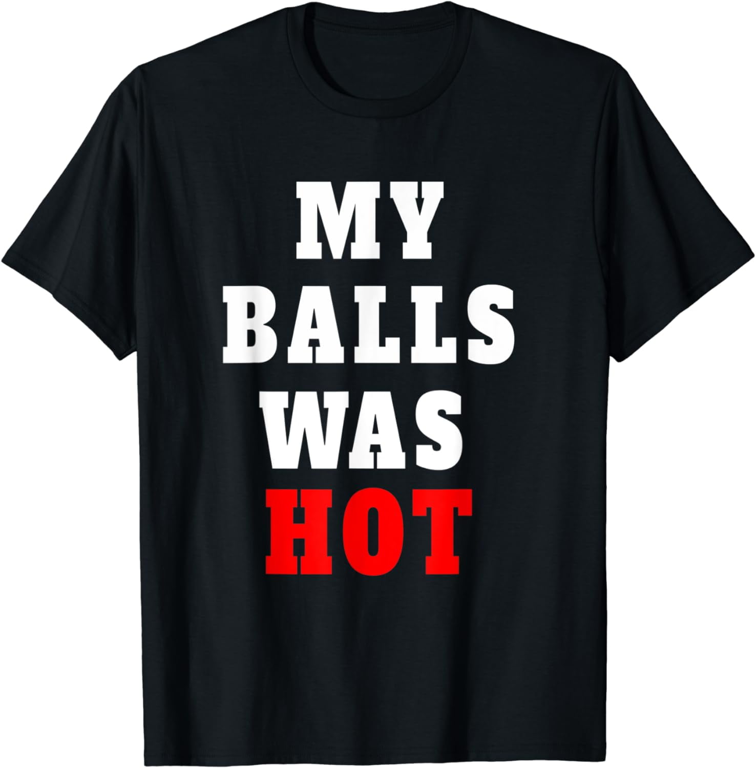 My Balls Was Hot Funny Mma Fighting T-Shirt My Balls Was Hot Funny Mma Fighting T-Shirt