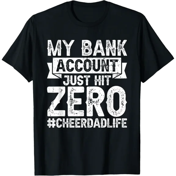 My Bank Account Just Hit Zero Cheer Dad Cheerleading T-Shirt