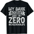 thumbnail image 1 of My Bank Account Just Hit Zero Cheer Dad - Proud Cheer Father T-Shirt, 1 of 4