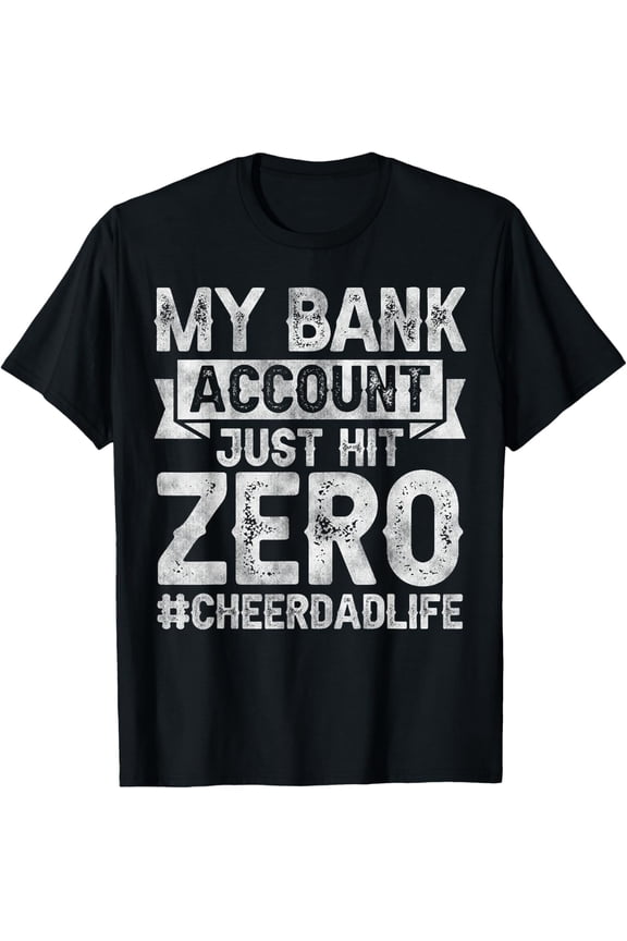 My Bank Account Just Hit Zero Cheer Dad - Proud Cheer Father T-Shirt