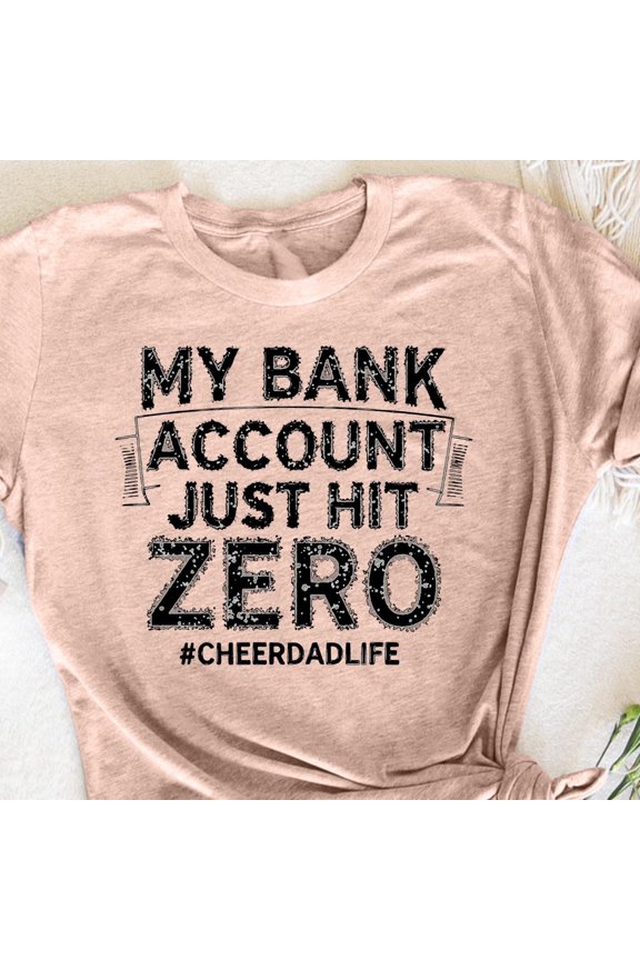 My Bank Account Just Hit Zero Cheer Dad Proud Cheer Father TShirt Funny Cheer Dad Gift for