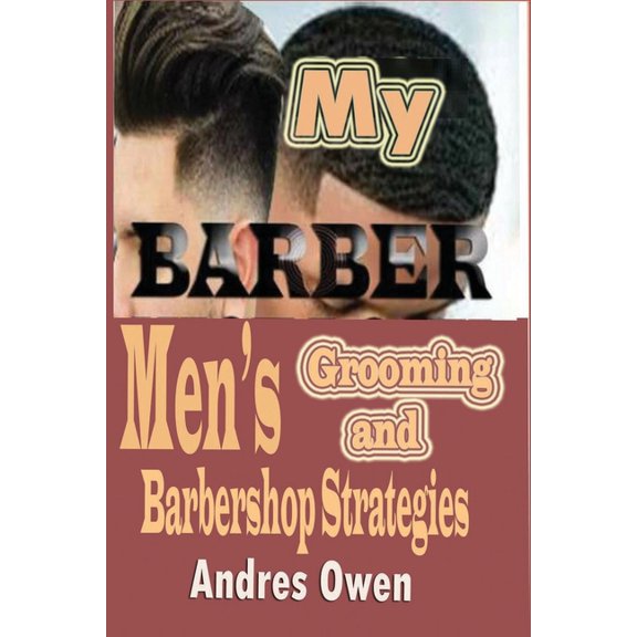 My Barber: Men's grooming and Barbershop Strategies, (Paperback)