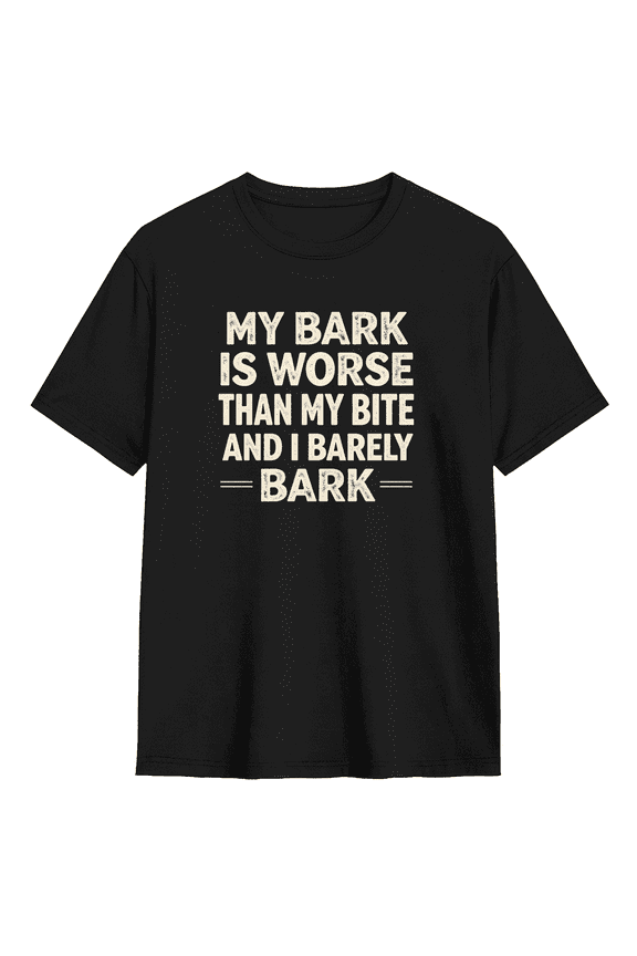 My Bark Is Worse Than My Bite And I Barely Bark Cool Graphic Tee for Men and Women, Dog Lover Humorous Cotton Short Sleeves T-Shirt