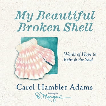 My Beautiful Broken Shell: Words of Hope to Refresh the Soul, (Hardcover)