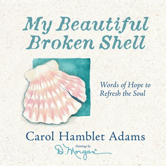 My Beautiful Broken Shell: Words of Hope to Refresh the Soul, (Hardcover)
