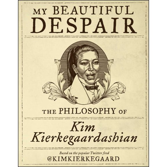 My Beautiful Despair : The Philosophy of Kim Kierkegaardashian (Hardcover)