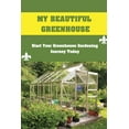 thumbnail image 1 of My Beautiful Greenhouse: Start Your Greenhouse Gardening Journey Today: How To Build A Greenhouse (Paperback) by Pearlene Redel, 1 of 1