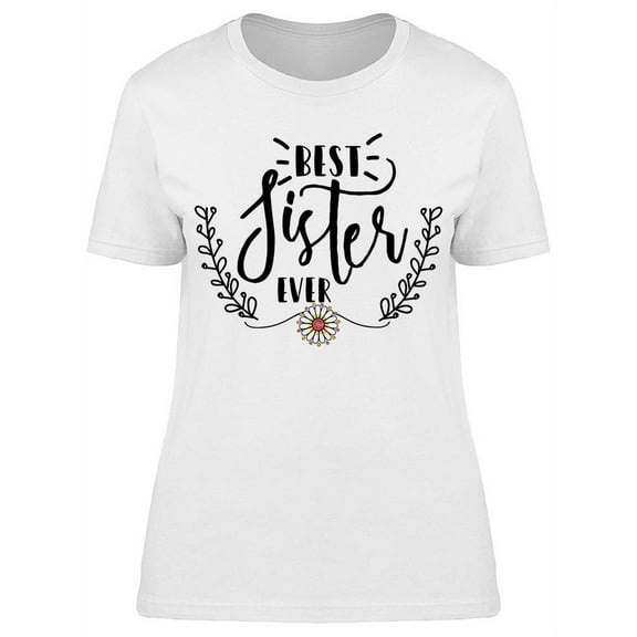 My Beautiful Sister Is The Best T-Shirt Women -Image by Shutterstock Women T-Shirt, Female Medium