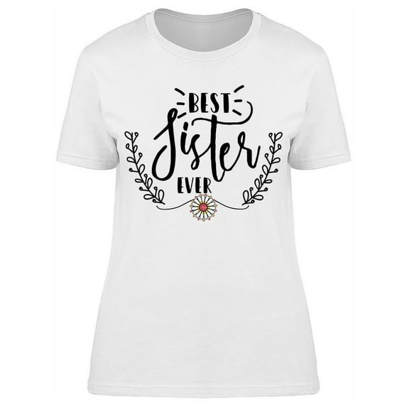 My Beautiful Sister Is The Best T-Shirt Women -Image by Shutterstock Women T-Shirt, Female x-Large