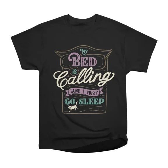 My Bed Is Calling And I Must Go Sleep T-Shirt Tee Gift For Him Merch For Her Apparel For F