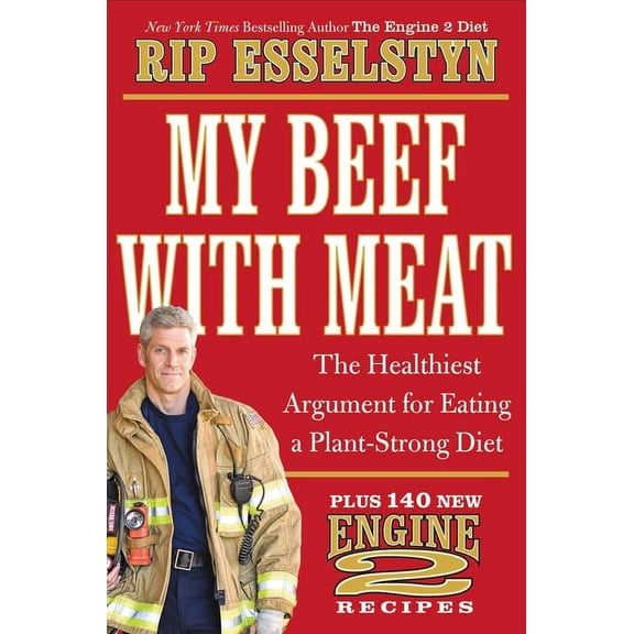 My Beef with Meat: The Healthiest Argument for Eating a Plant-Strong Diet--Plus 140 New Engine 2 Recipes, (Hardcover)