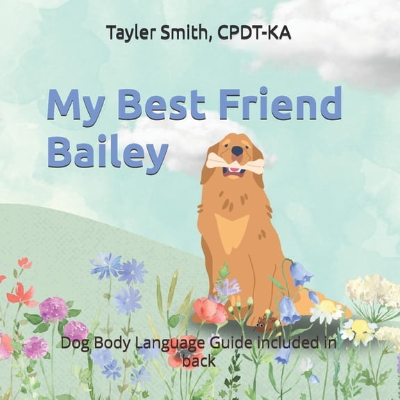 My Best Friend Bailey My Best Friend Bailey: Dog Body Language Guide included in back, Book 1, (Paperback)