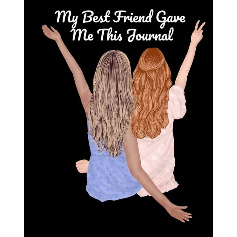 My Best Friend Gave Me This Journal: Bestie Gifts For Women - Gal 