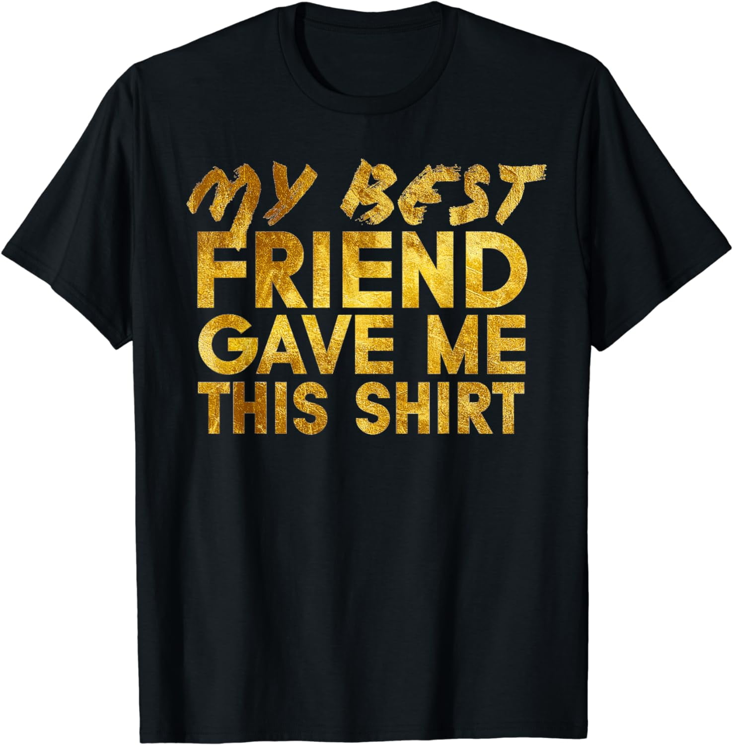 My Best Friend Gave Me This Shirt Forever Friendship Gifts T-Shirt ...