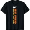 thumbnail image 1 of My Best Friend Gave Me This Shirt Friendship Funny Idea T-Shirt, 1 of 4