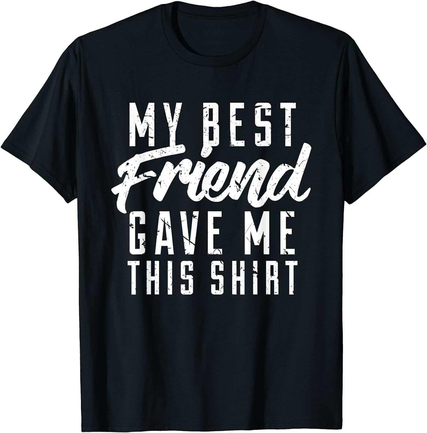 My Best Friend Gave Me This Shirt Friendship Tee - Walmart.com