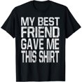 thumbnail image 1 of My Best Friend Gave Me This Shirt Gift T-Shirt T-Shirt men and women can wear, black, white, gifts, 1 of 4
