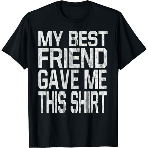 My Best Friend Gave Me This Shirt Gift T-Shirt T-Shirt