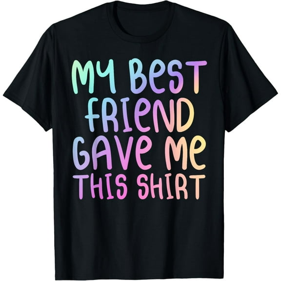 My Best Friend Gave Me This Shirt Rainbow Multicolor Forever T-ShirtMen and women, Black T-shirt, size: Extra large