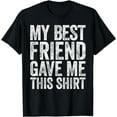 thumbnail image 1 of My Best Friend Gave Me This Shirt T-Shirt Friendship Shirt T-Shirt, 1 of 4