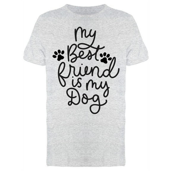 My Best Friend Is My Dog T-Shirt Men -Image by Shutterstock Men T-Shirt, Male Small