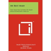 My Best Mary The Selected Letters Of Mary Wollstonecraft Shelley, Paperback