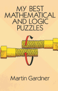 MARTIN GARDNER My Best Mathematical and Logic Puzzles (Paperback)