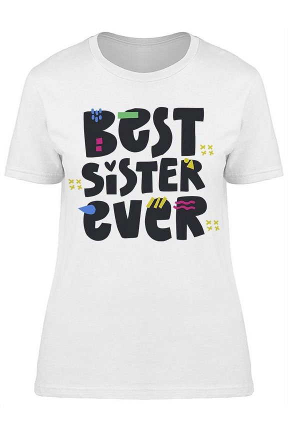 My Best Sister Ever T-Shirt Women -Image by Shutterstock Women T-Shirt, Female Small