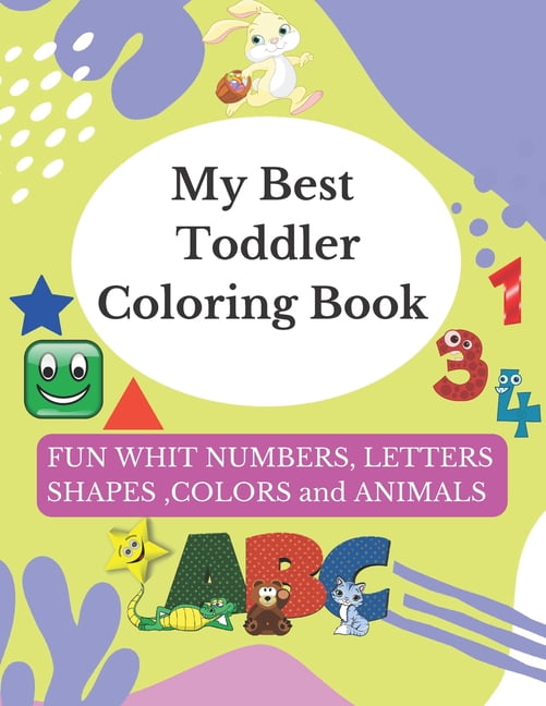 My Best Toddler Coloring Book: Fun With Numbers, Letters, Shapes, Colors And Animals - Activity Book For toddler, Kids (Paperback)