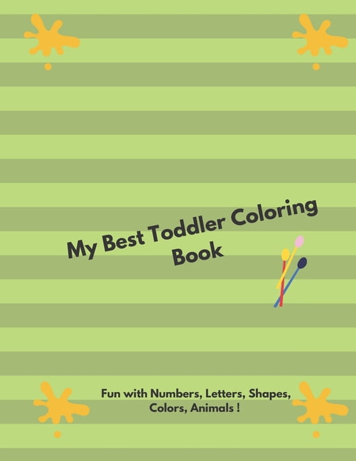 My Best Toddler Coloring Book - Fun with Numbers, Letters, Shapes, Colors, Animals ! : Activity Workbook for Toddlers & Kids (Paperback)