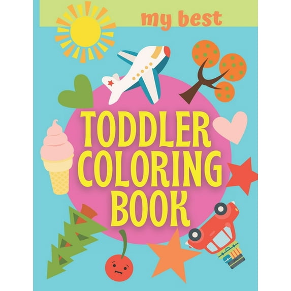 My Best Toddler Coloring Book: Numbers Shapes Nature Big Activity Easy Workbook For Kids 1-3 Preschool 2-4 And Baby, (Paperback)