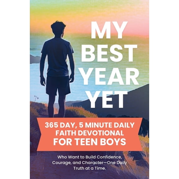 My Best Year Yet - 365 Day, 5 Minute Daily Faith Devotional for Teen Boys Who Want to Build Confidence, Courage, and Cha, (Paperback)
