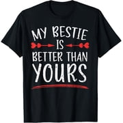 My Bestie Is Better Than Yours Best Friend BFF Friendship T-Shirt